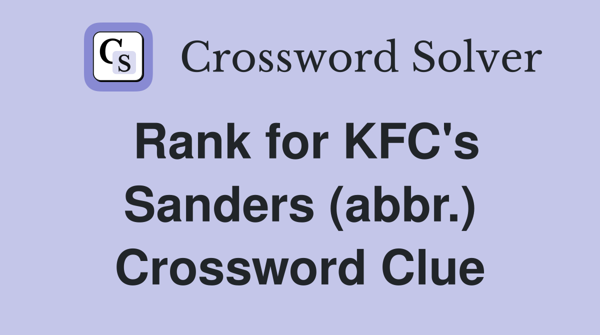 Rank for KFC's Sanders (abbr.) Crossword Clue