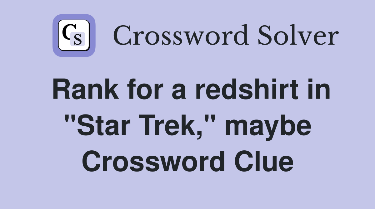 Rank for a redshirt in "Star Trek," maybe Crossword Clue