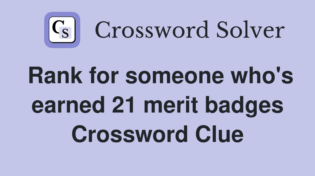 Rank for someone who's earned 21 merit badges Crossword Clue