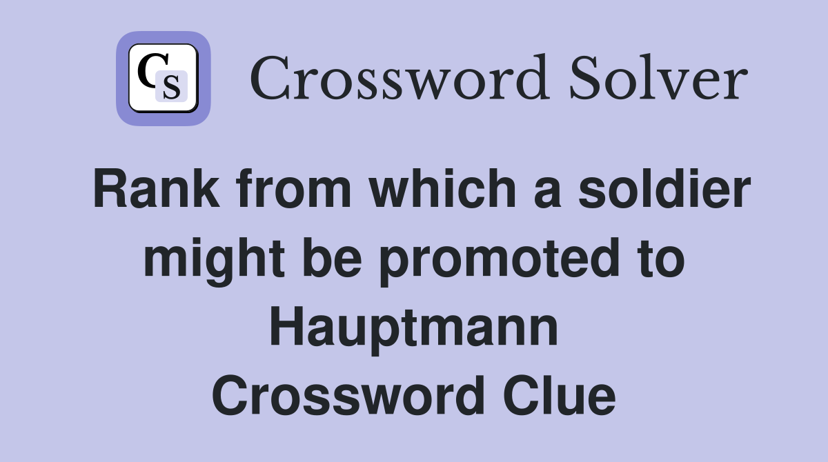 Rank from which a soldier might be promoted to Hauptmann Crossword Clue