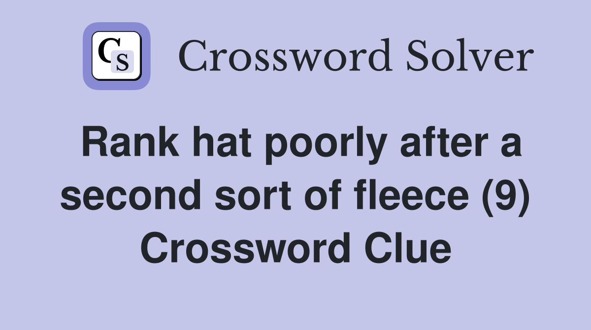 Rank hat poorly after a second sort of fleece (9) Crossword Clue