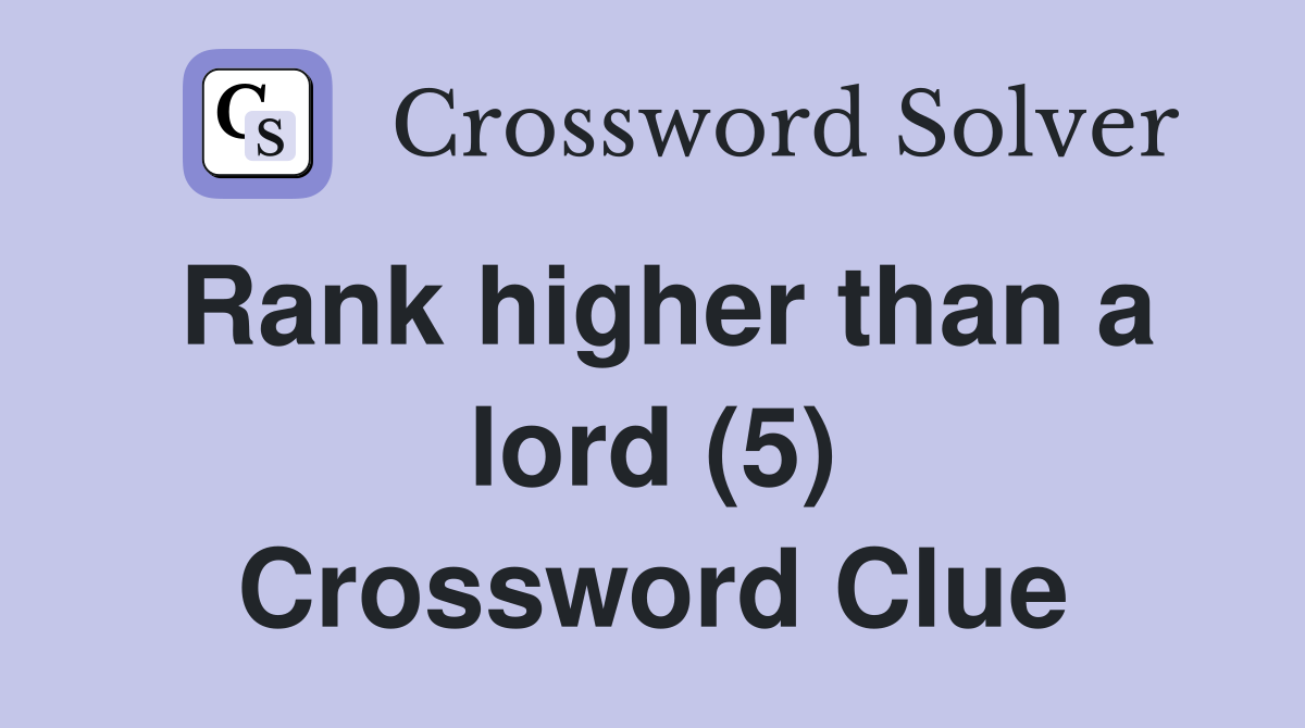 Rank higher than a lord (5) Crossword Clue