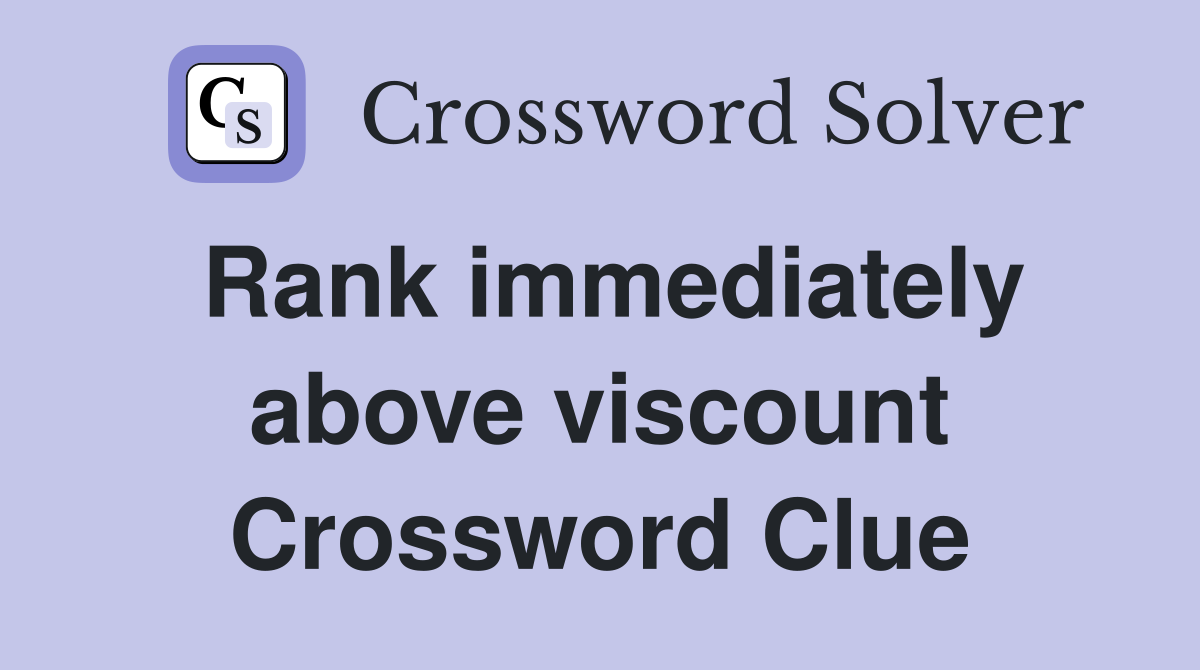 Rank immediately above viscount Crossword Clue