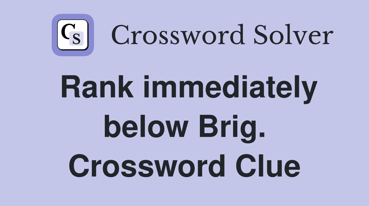 Rank immediately below Brig. Crossword Clue