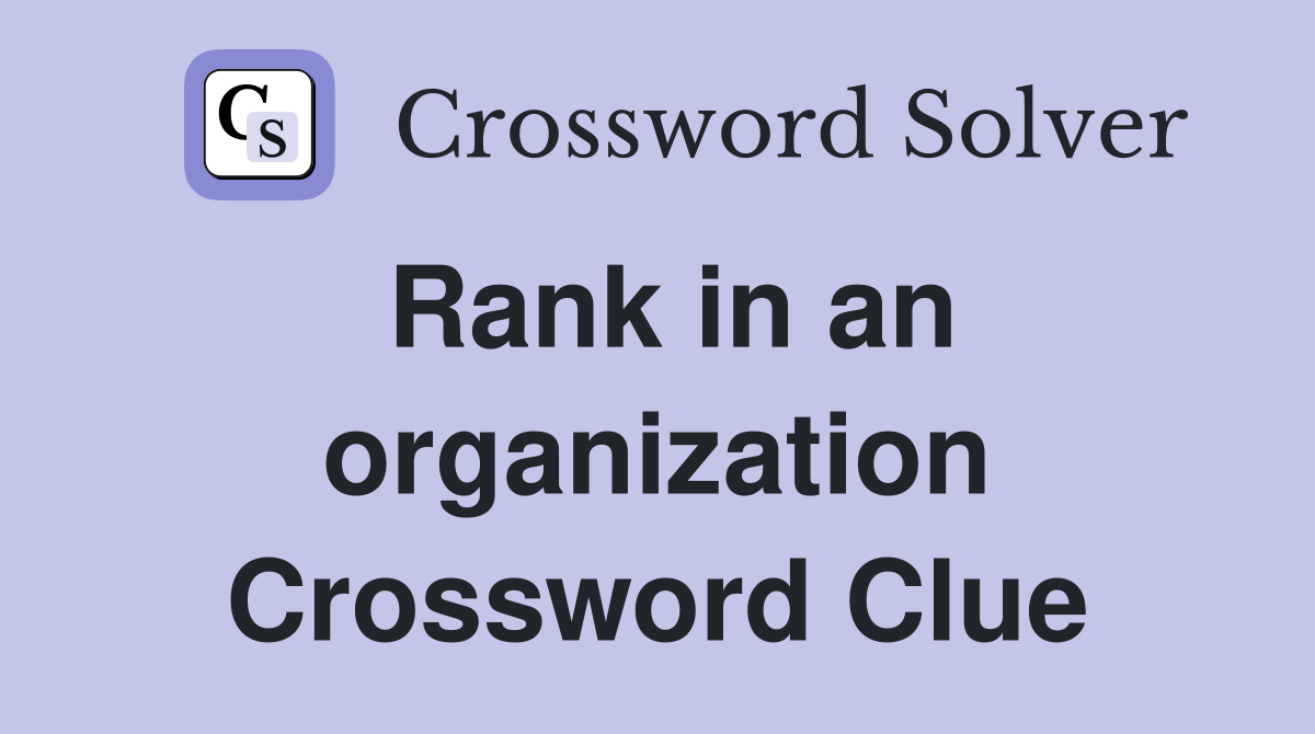 Rank in an organization Crossword Clue