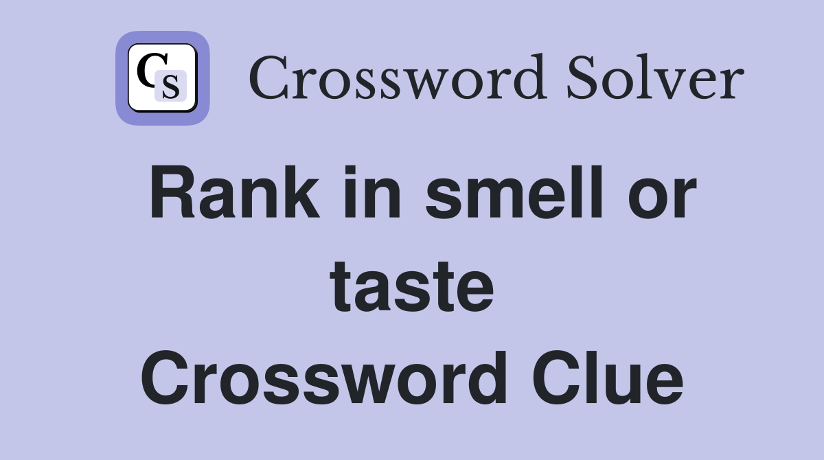 Rank in smell or taste Crossword Clue