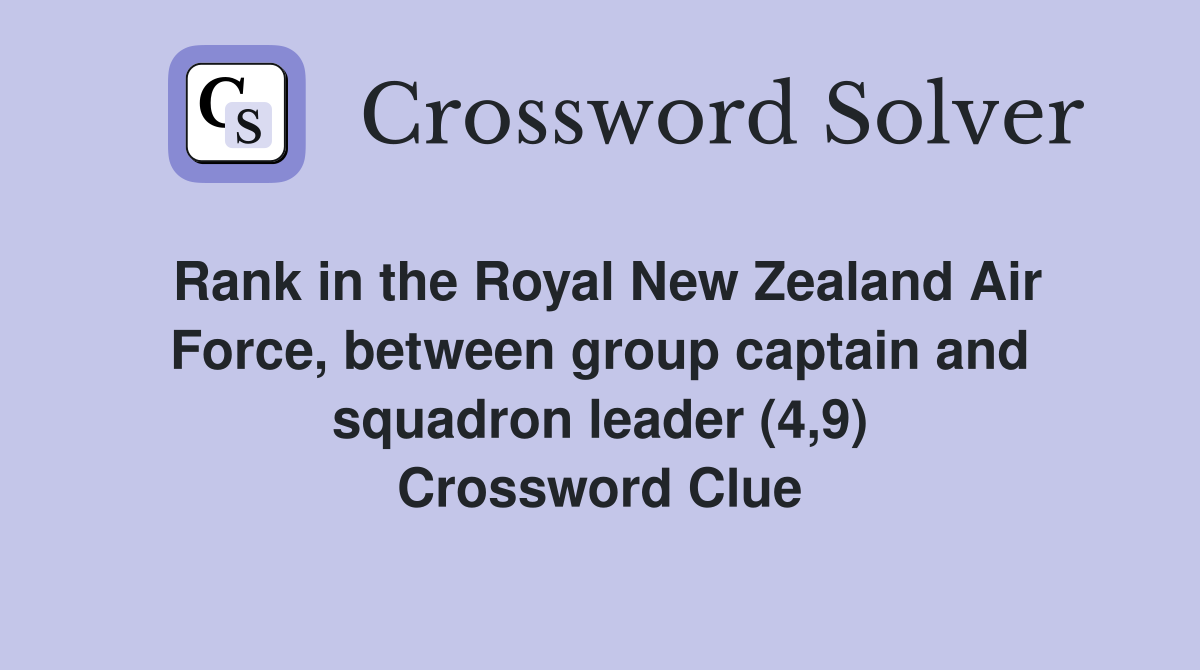 Rank in the Royal New Zealand Air Force, between group captain and squadron leader (4,9) Crossword Clue