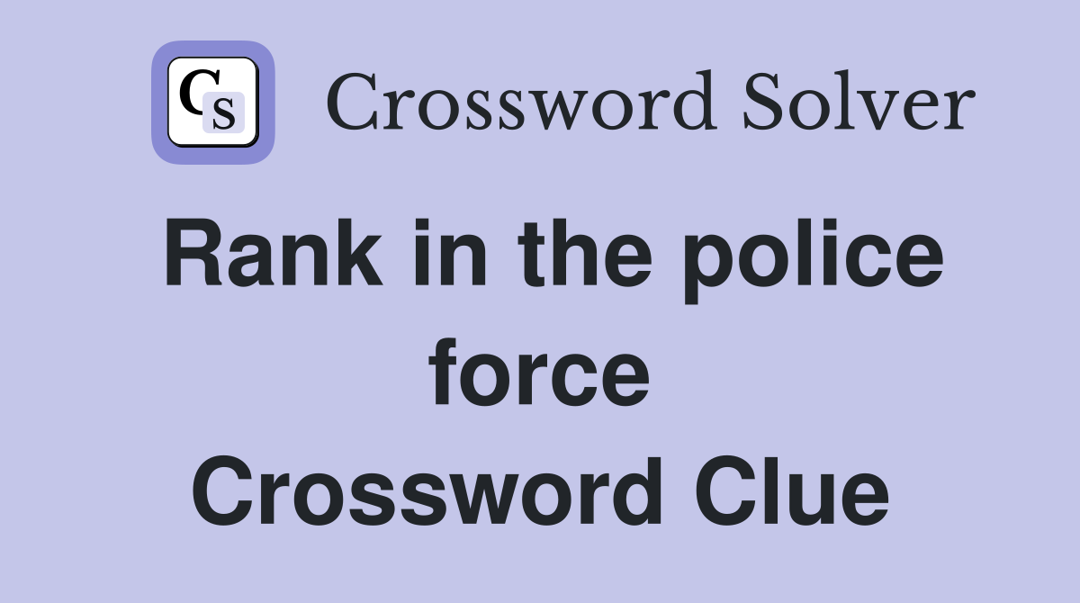 Rank in the police force Crossword Clue
