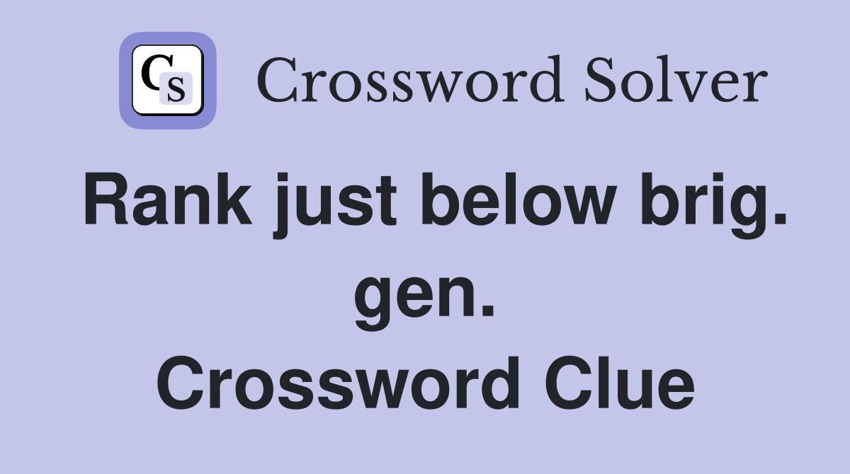 Rank just below brig. gen. Crossword Clue