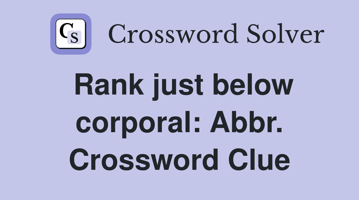 Rank just below corporal: Abbr. Crossword Clue