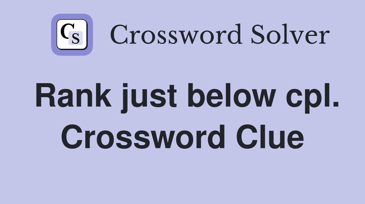Rank just below cpl. Crossword Clue
