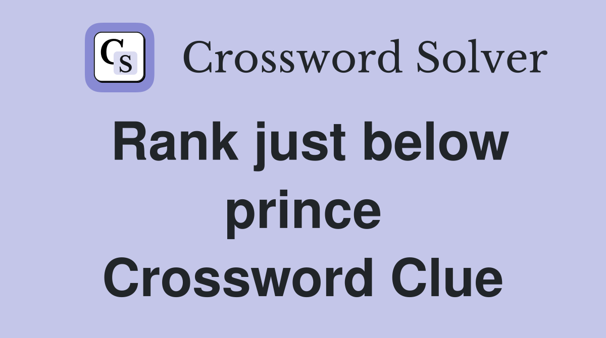 Rank just below prince Crossword Clue