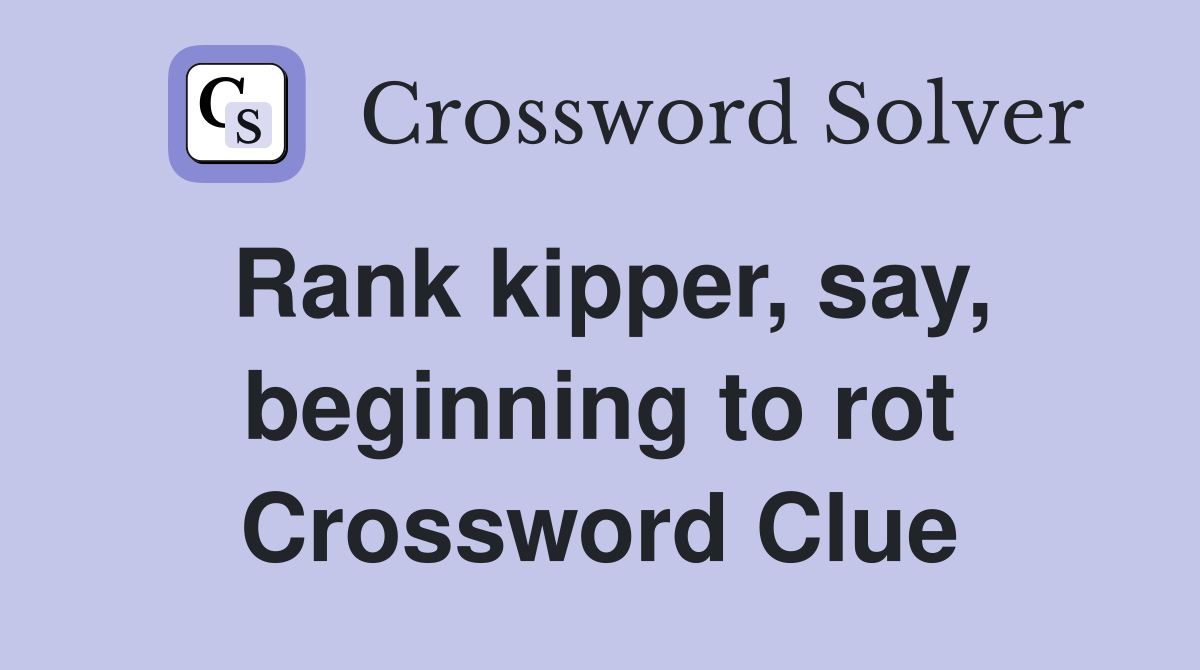 Rank kipper, say, beginning to rot Crossword Clue