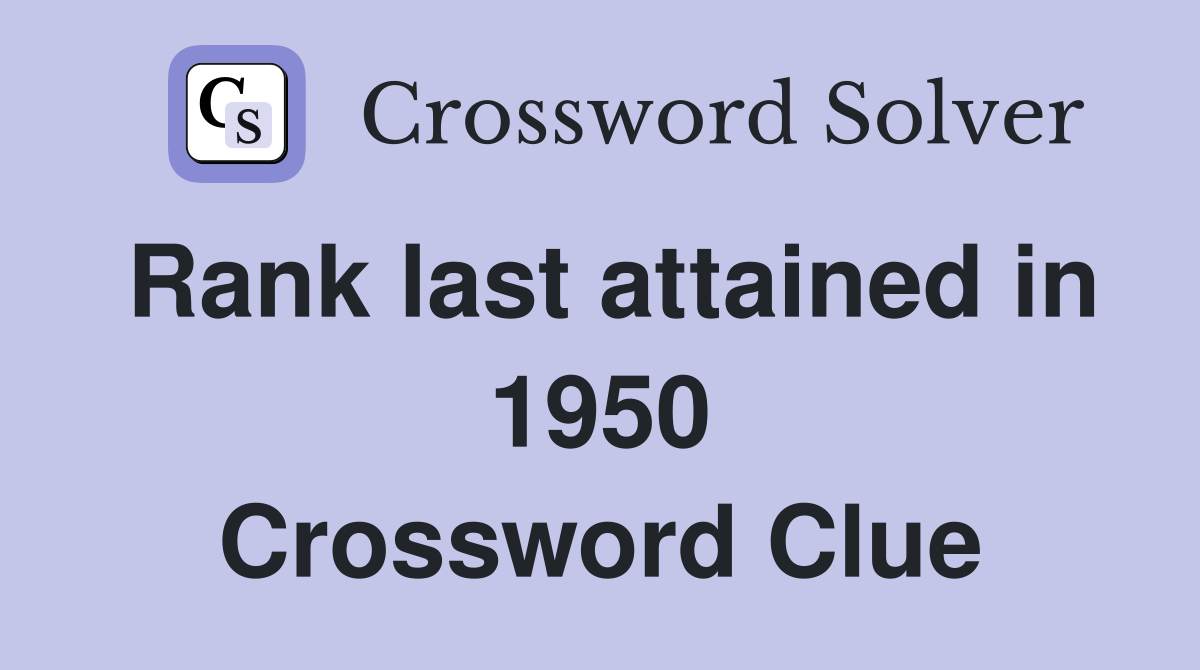Rank last attained in 1950 Crossword Clue