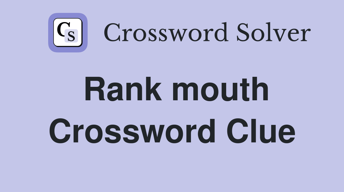 Rank mouth Crossword Clue