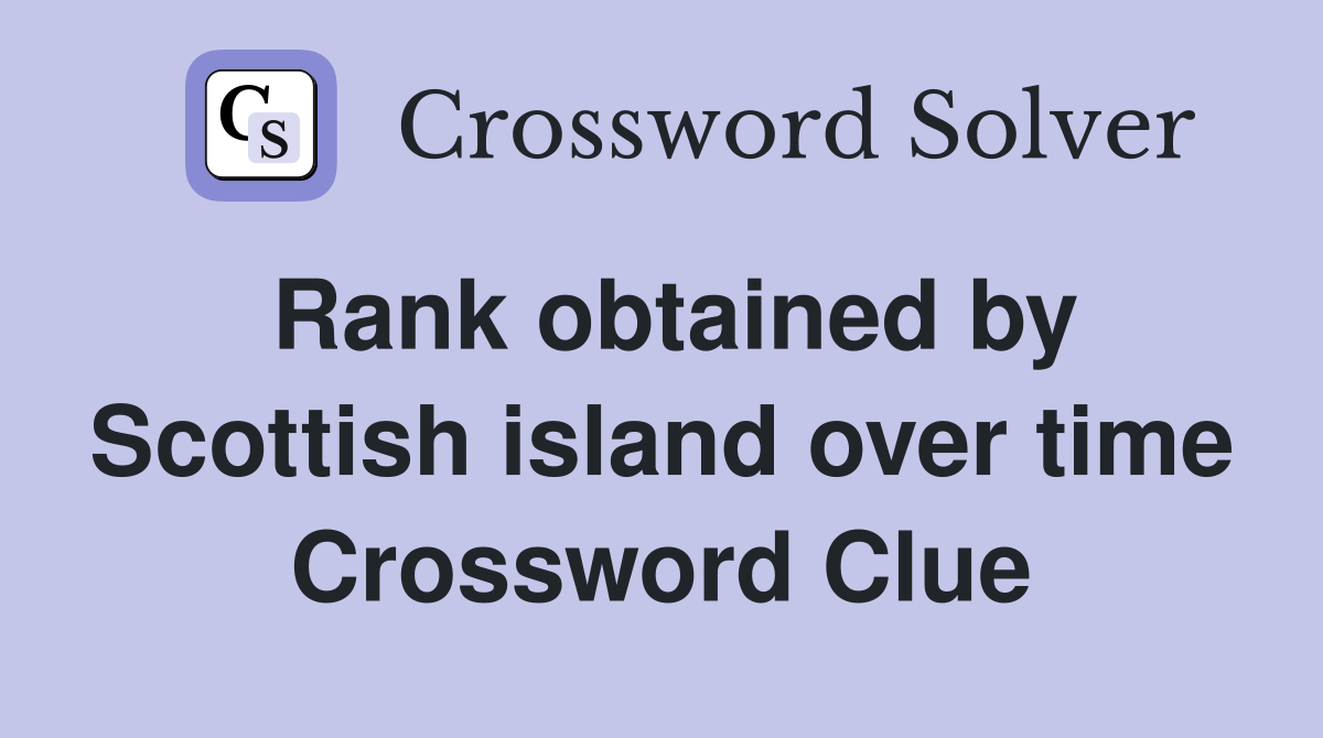 Rank obtained by Scottish island over time Crossword Clue