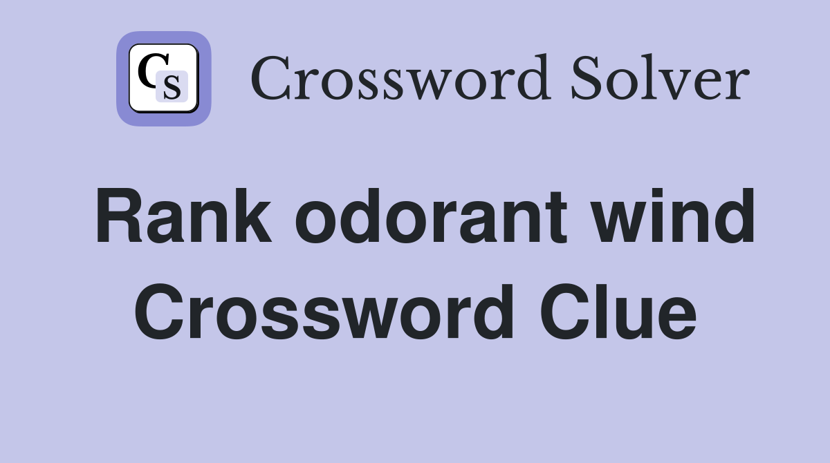 Rank odorant wind Crossword Clue