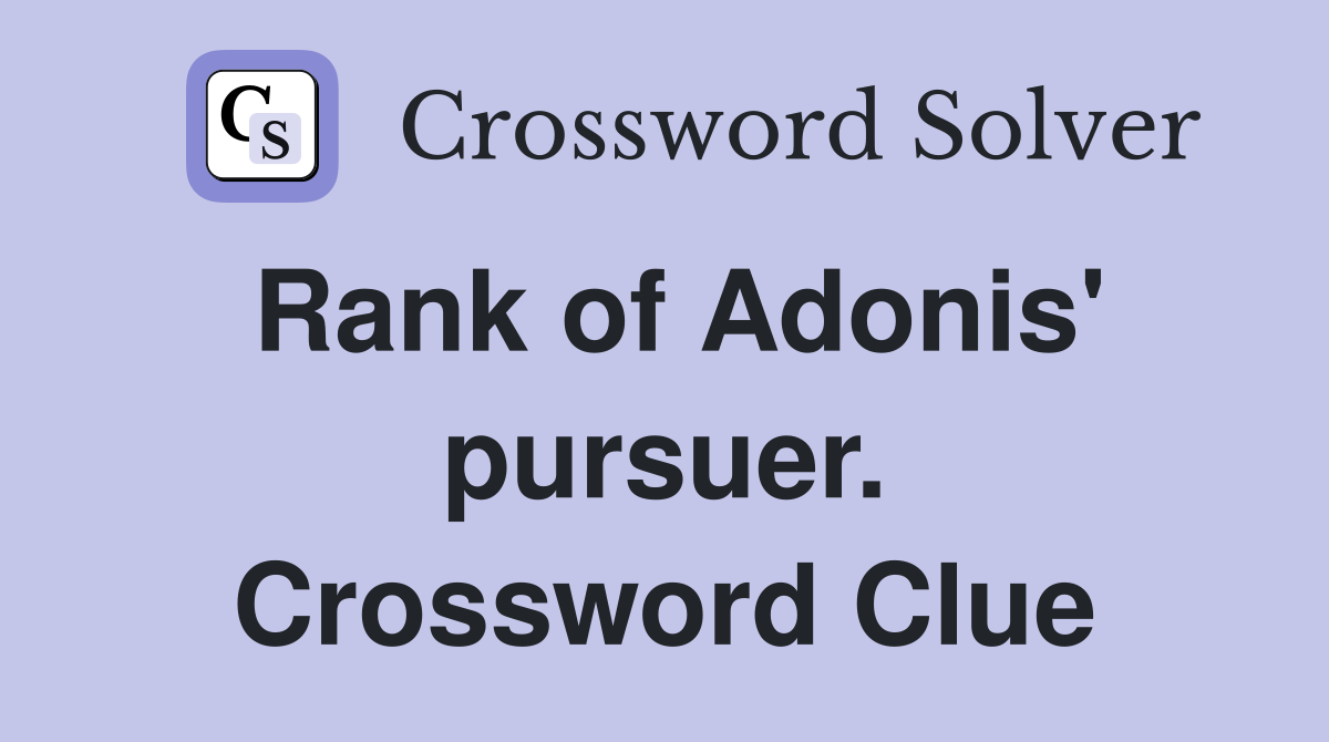 Rank of Adonis' pursuer. Crossword Clue