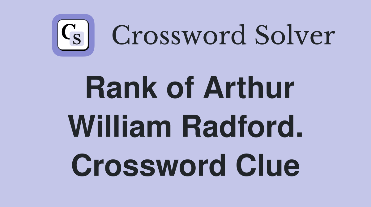 Rank of Arthur William Radford. Crossword Clue