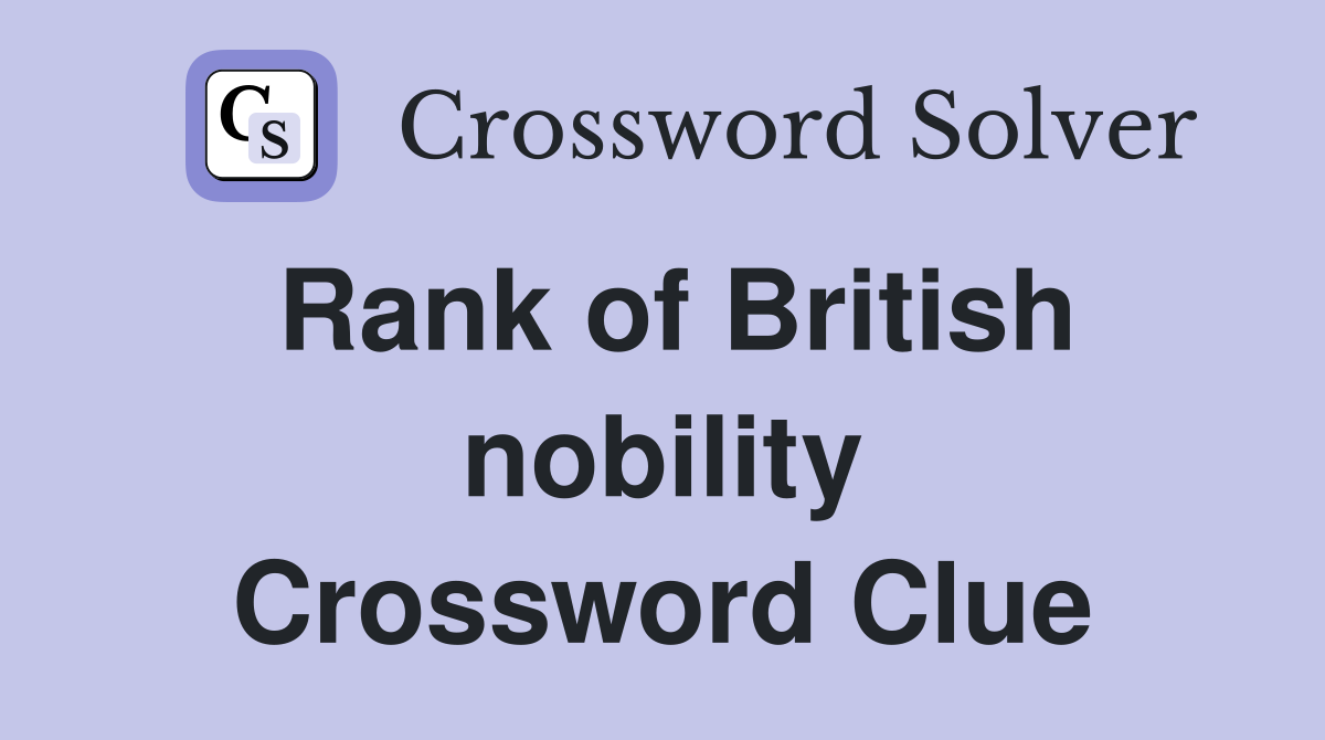 Rank of British nobility Crossword Clue