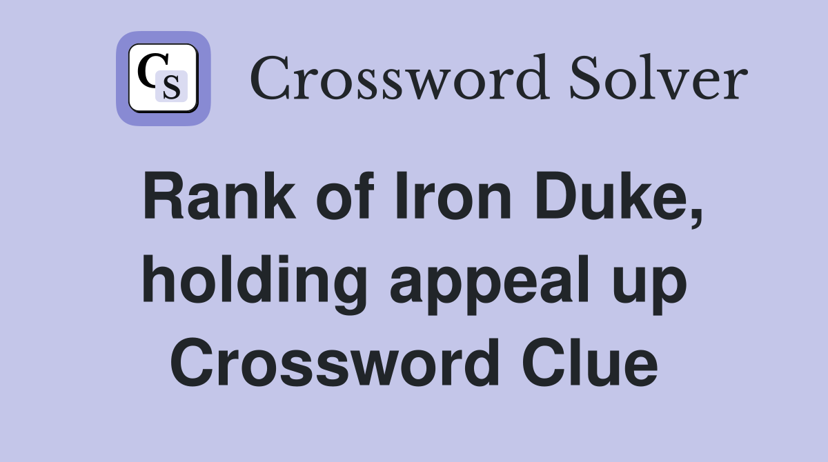 Rank of Iron Duke, holding appeal up Crossword Clue