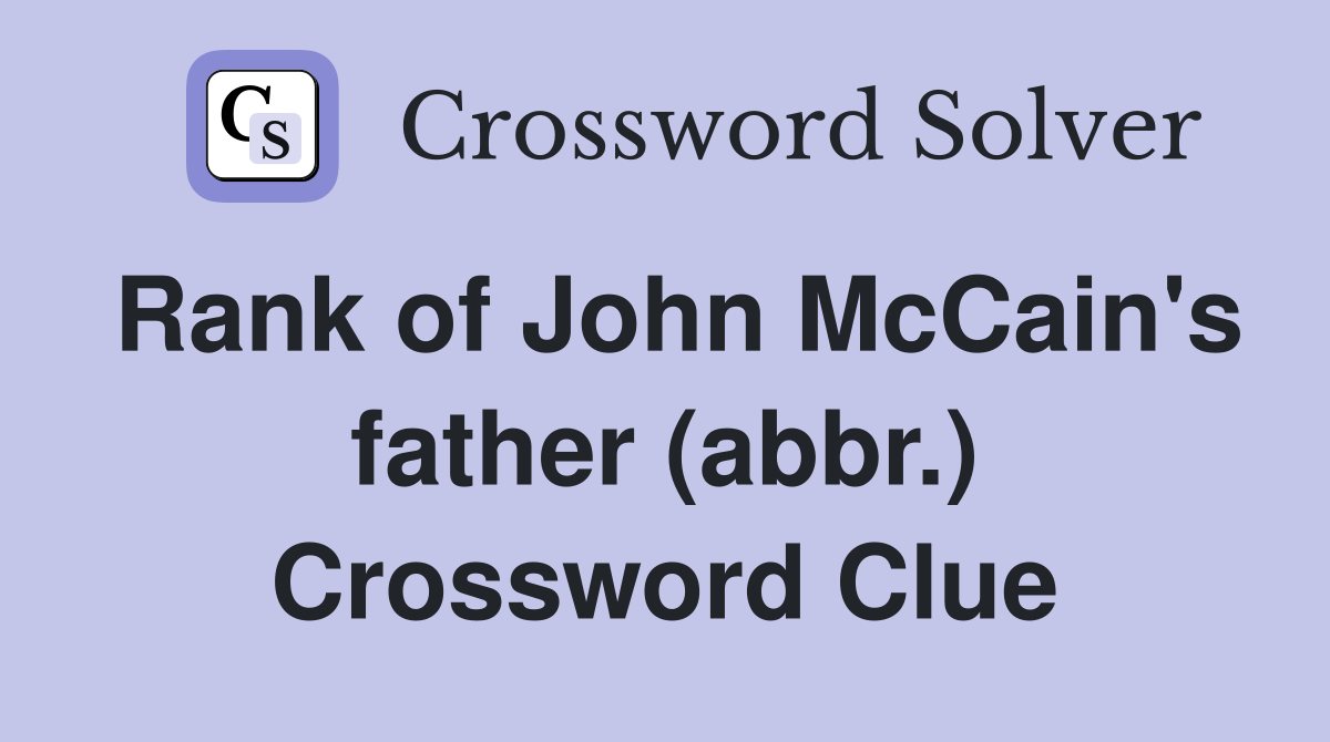 Rank of John McCain's father (abbr.) Crossword Clue