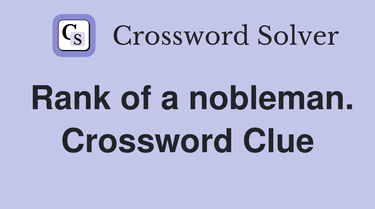 Rank of a nobleman. Crossword Clue