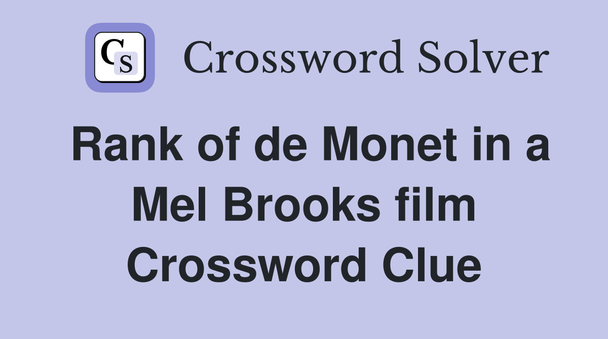Rank of de Monet in a Mel Brooks film Crossword Clue