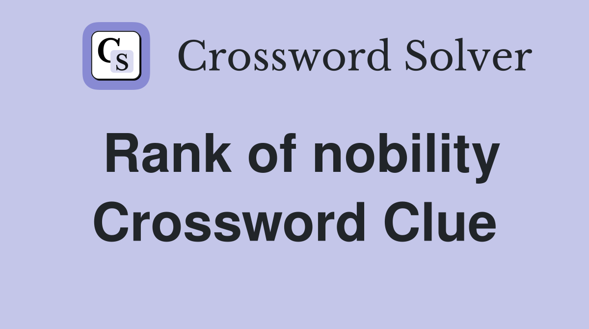 Rank of nobility Crossword Clue