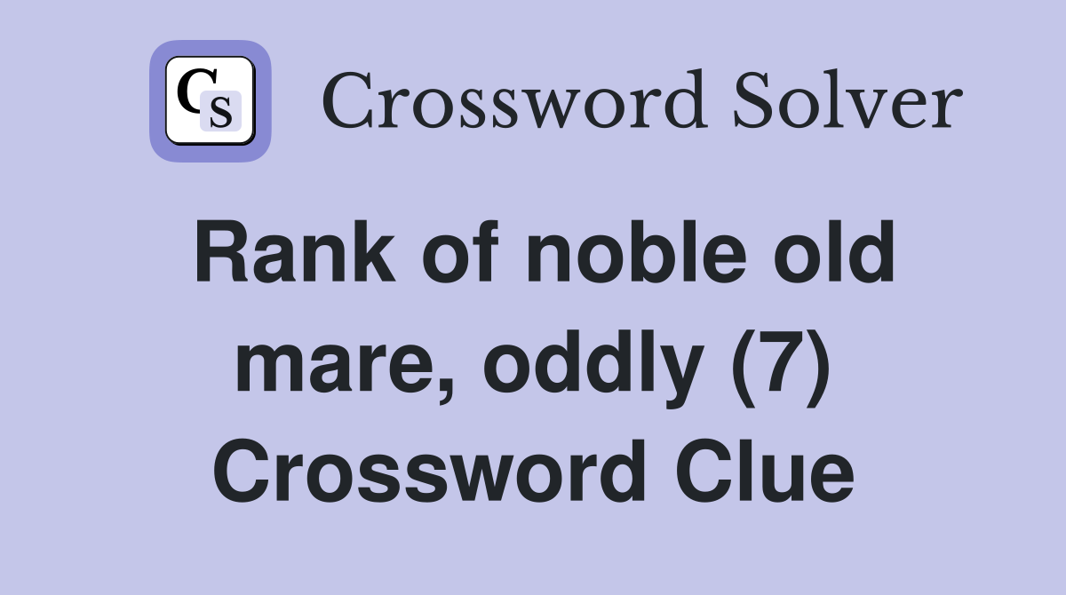 Rank of noble old mare, oddly (7) Crossword Clue
