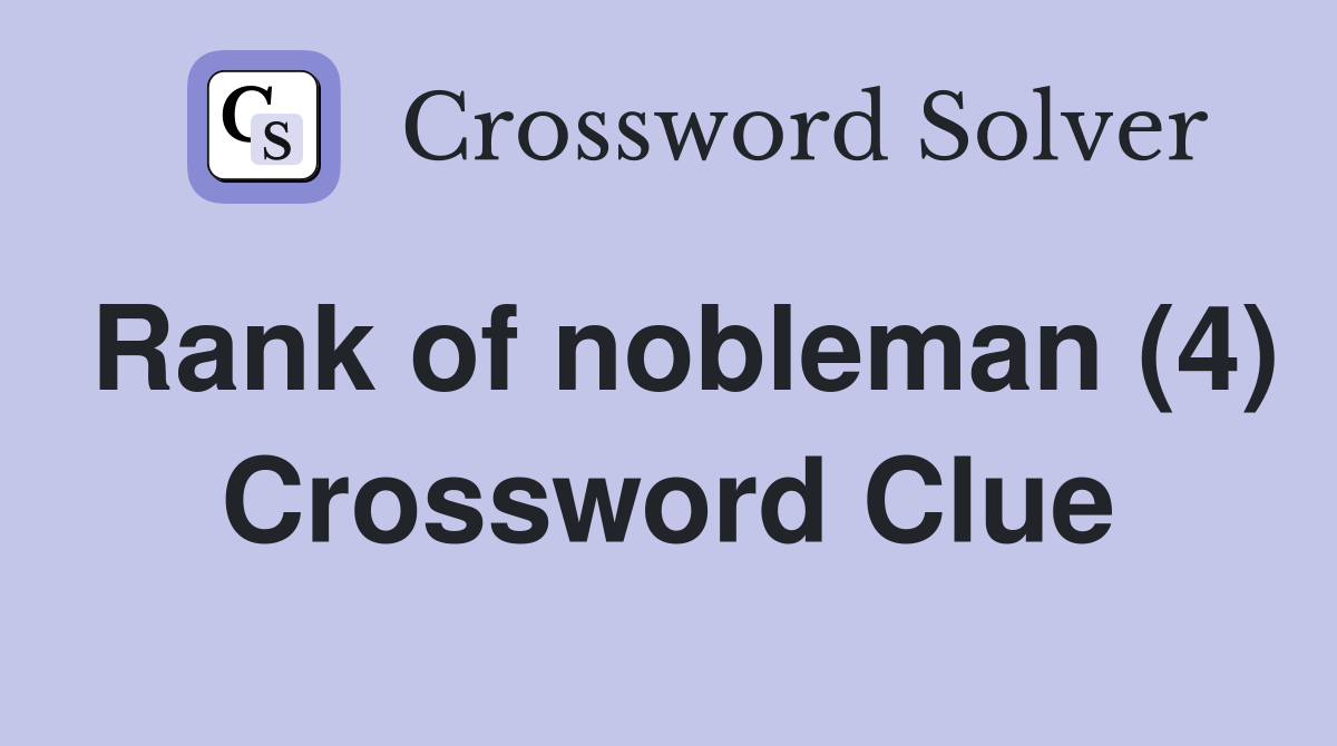 Rank of nobleman (4) Crossword Clue