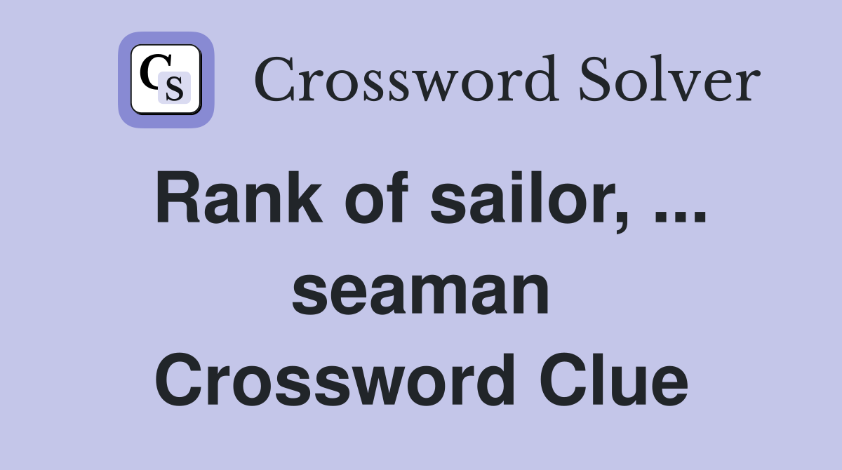 Rank of sailor, ... seaman Crossword Clue