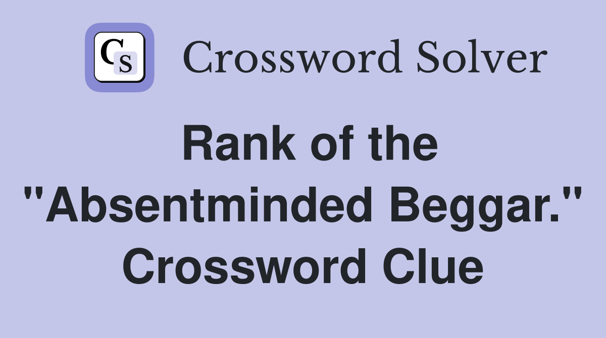 Rank of the "Absentminded Beggar." Crossword Clue