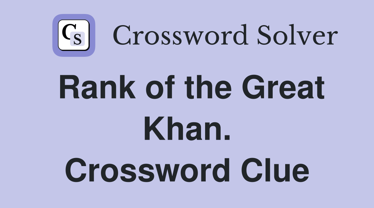 Rank of the Great Khan. Crossword Clue