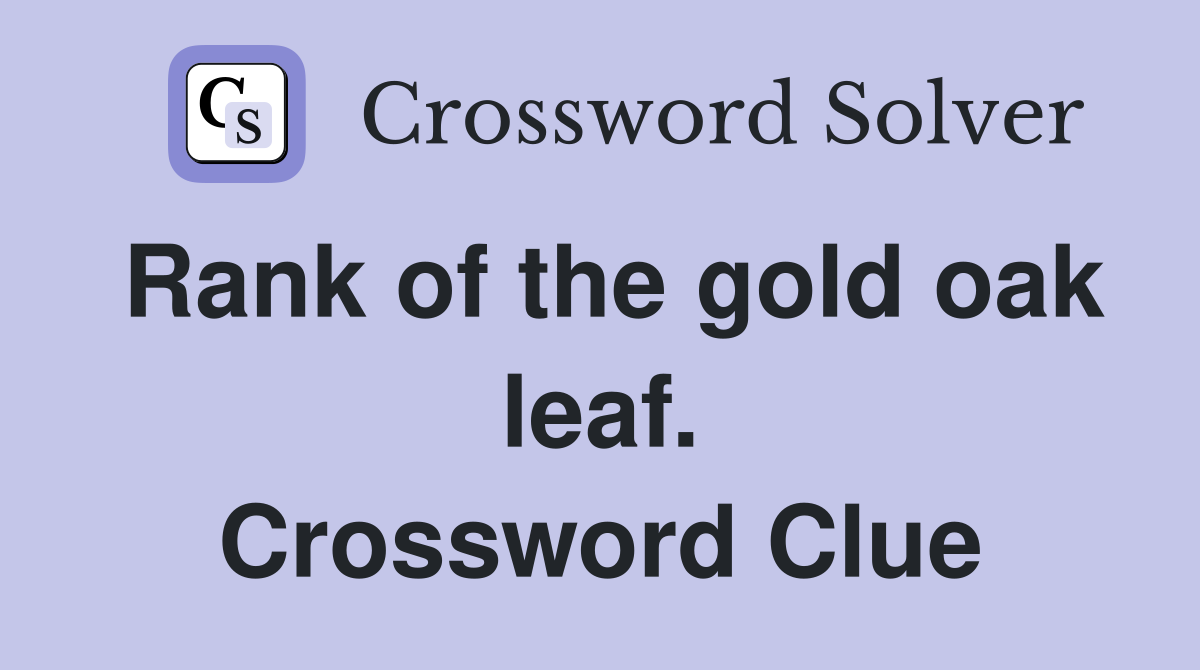 Rank of the gold oak leaf. Crossword Clue