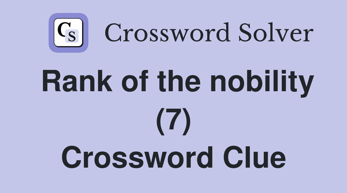 Rank of the nobility (7) Crossword Clue