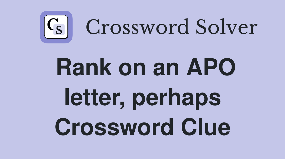 Rank on an APO letter, perhaps Crossword Clue