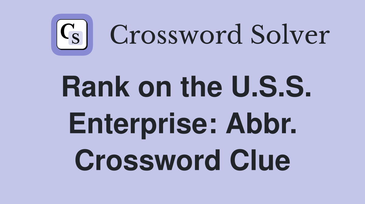 Rank on the U.S.S. Enterprise: Abbr. Crossword Clue