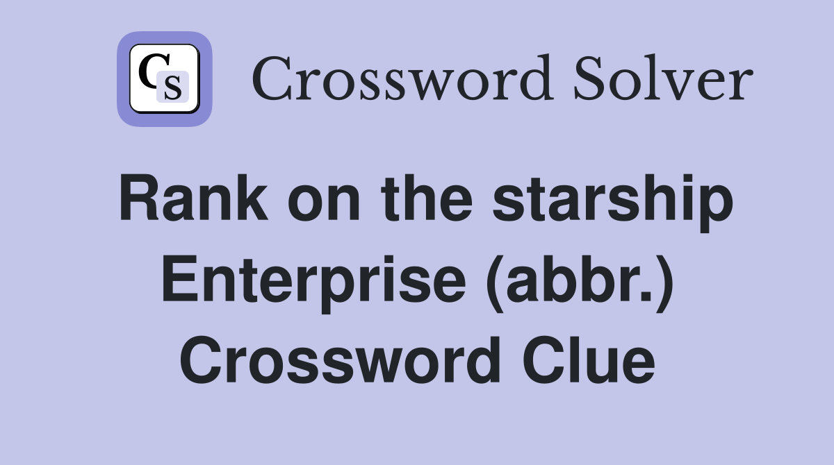 Rank on the starship Enterprise (abbr.) Crossword Clue
