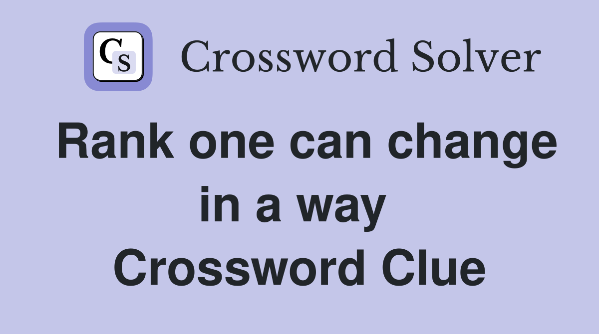 Rank one can change in a way  Crossword Clue