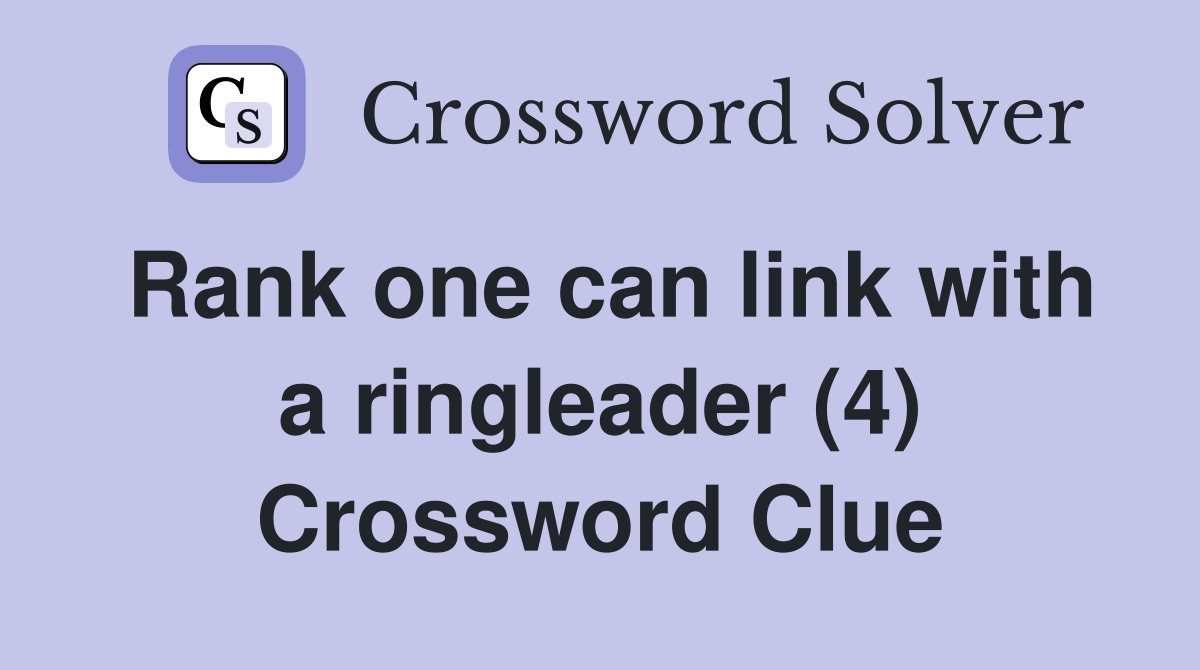 Rank one can link with a ringleader (4) Crossword Clue