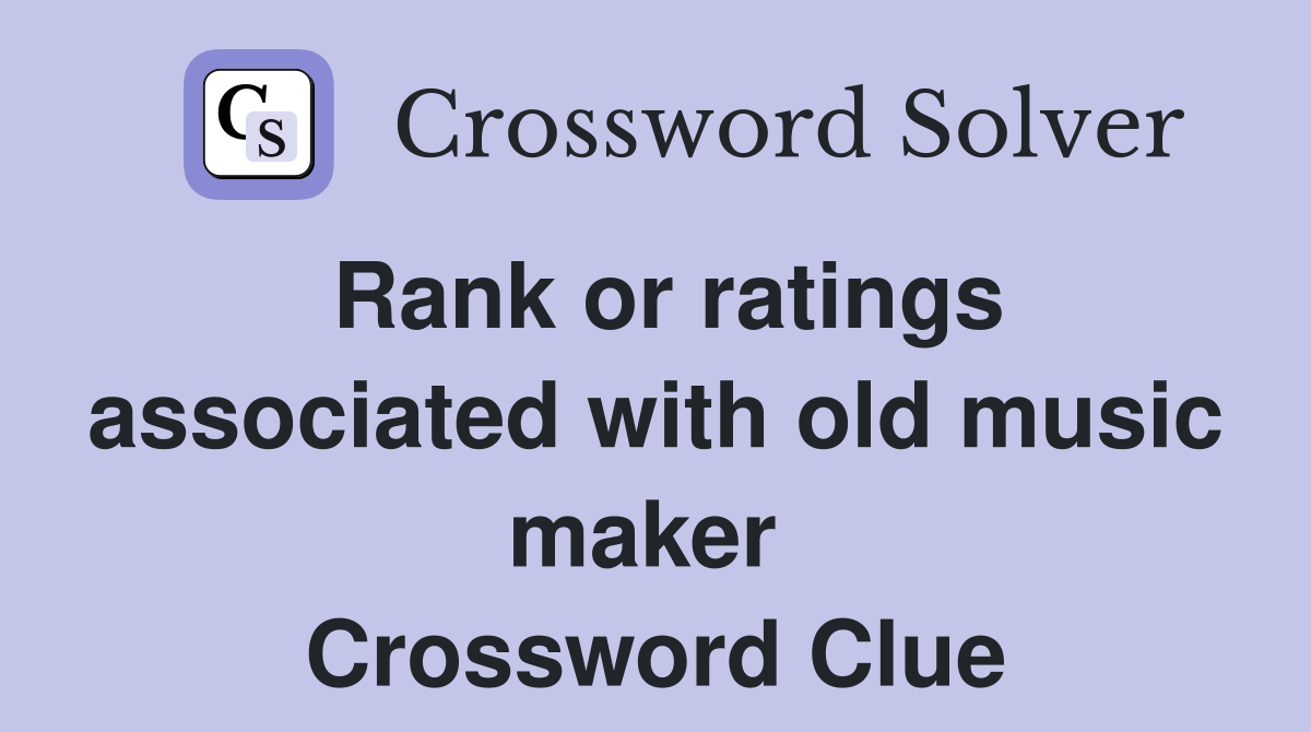 Rank or ratings associated with old music maker  Crossword Clue
