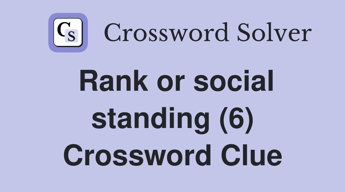 Rank or social standing (6) Crossword Clue