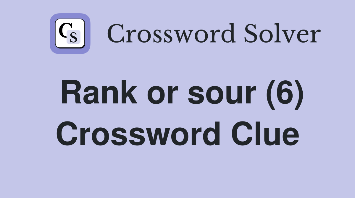 Rank or sour (6) Crossword Clue