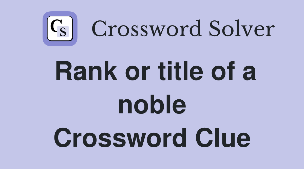 Rank or title of a noble Crossword Clue
