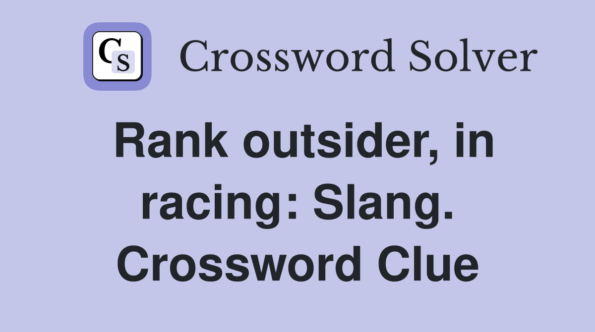 Rank outsider, in racing: Slang. Crossword Clue