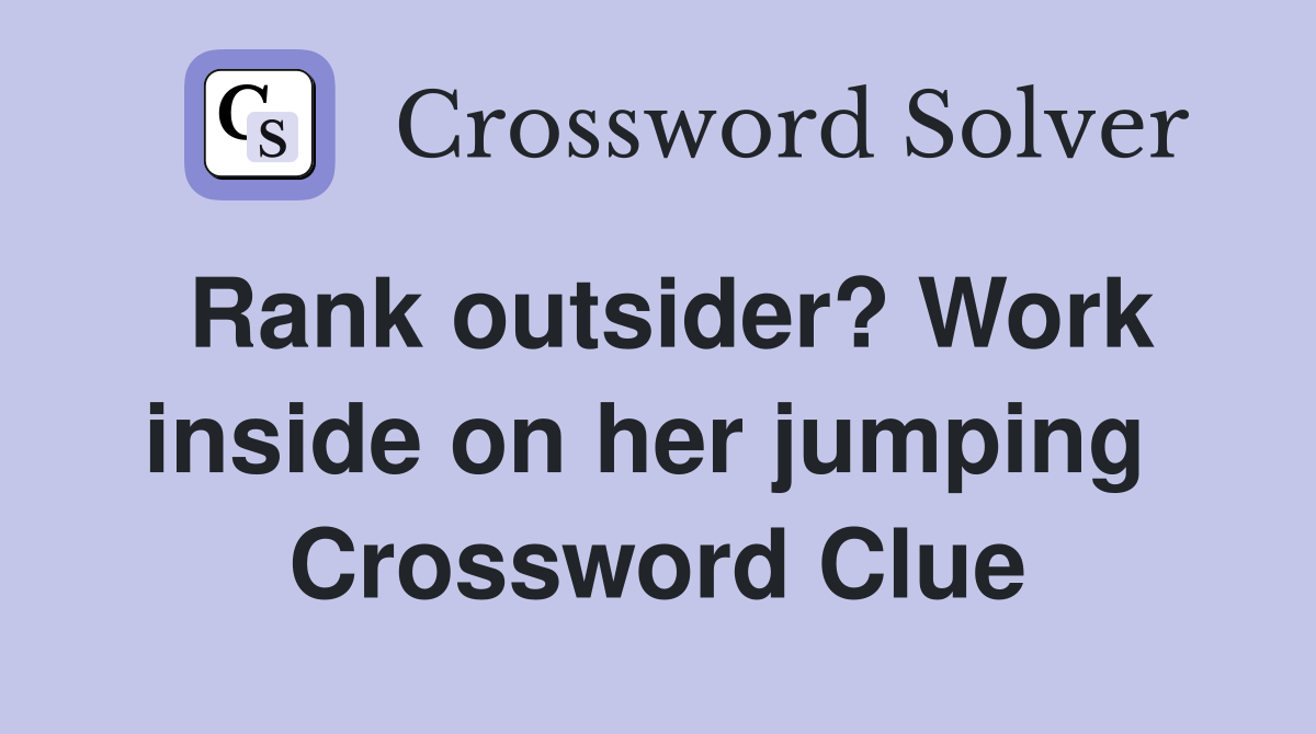 Rank outsider? Work inside on her jumping  Crossword Clue