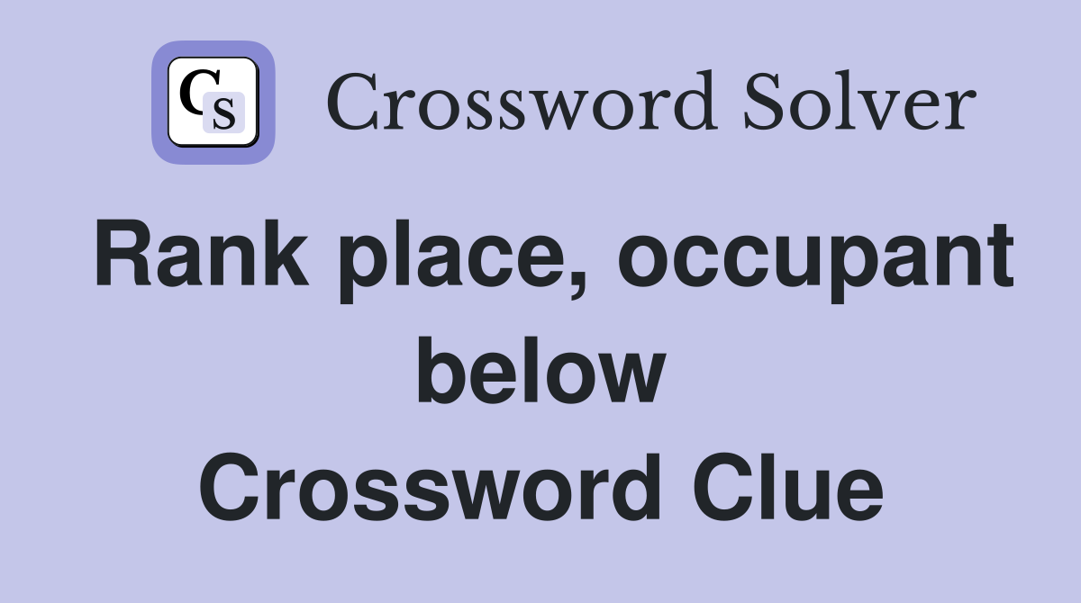 Rank place, occupant below Crossword Clue