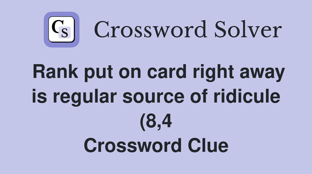 Rank put on card right away is regular source of ridicule (8 4 Rank put on card right away is regular source of ridicule (8 4