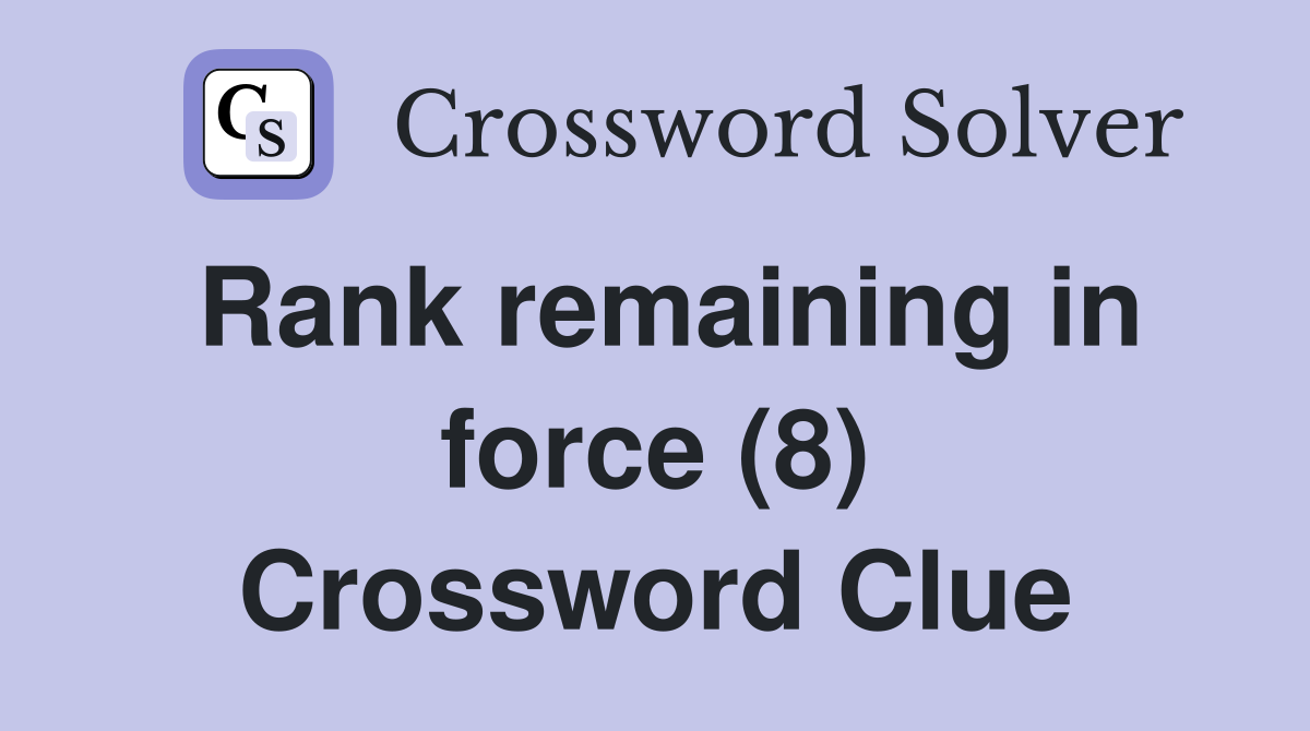 Rank remaining in force (8) Crossword Clue